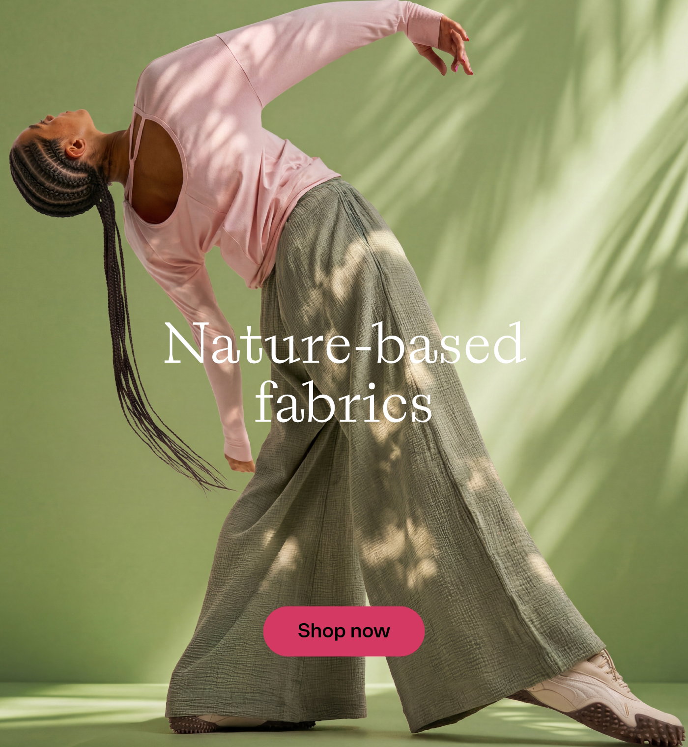Nature-based fabrics. Shop now.