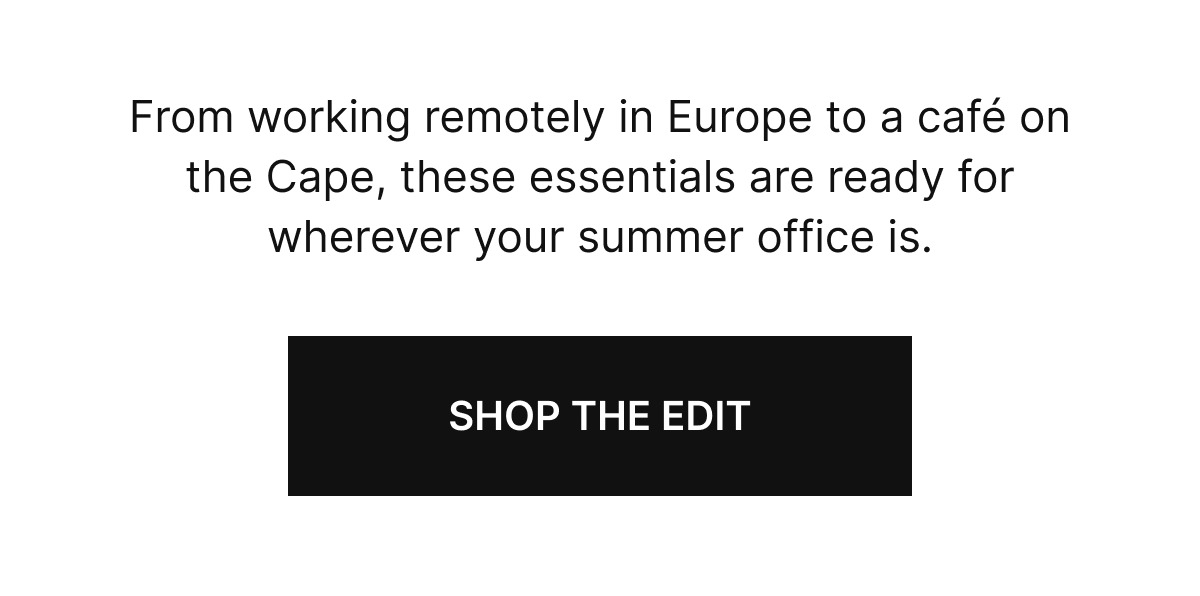 WORK FROM ANYWHERE PICKS | From working remotely in Europe to a café on the Cape, these essentials are ready for wherever your summer office is.