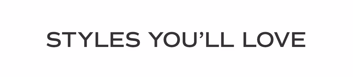 Styles You'll Love