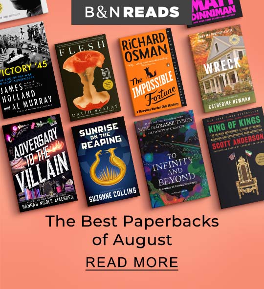 B&N READS | The Best Paperbacks of August - READ MORE