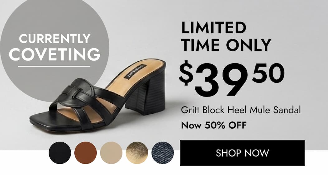 CURRENTLY COVETING LIMITED TIME ONLY $ 39 50 Gritt Block Heel Mule Sandal Now 50% OFF SHOP NOW