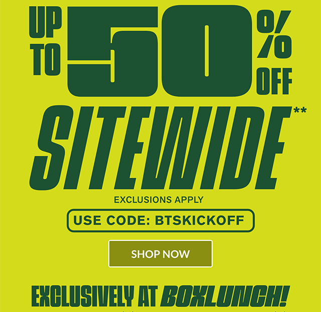Ends tonight! Back to School Kick-Off! Up to 50% off sitewide. Use code BTSKICKOFF. Exclusions apply. Shop now. Exclusively at BoxLunch!
