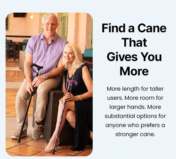 Find a Cane That Gives You More