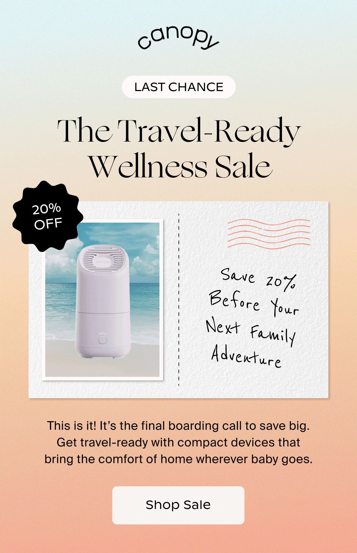 Canopy | ️last chance | The Travel-Ready Wellness Sale | This is it! It’s the final boarding call to save big. Get travel-ready with compact devices that bring the comfort of home wherever baby goes. | Shop Sale
