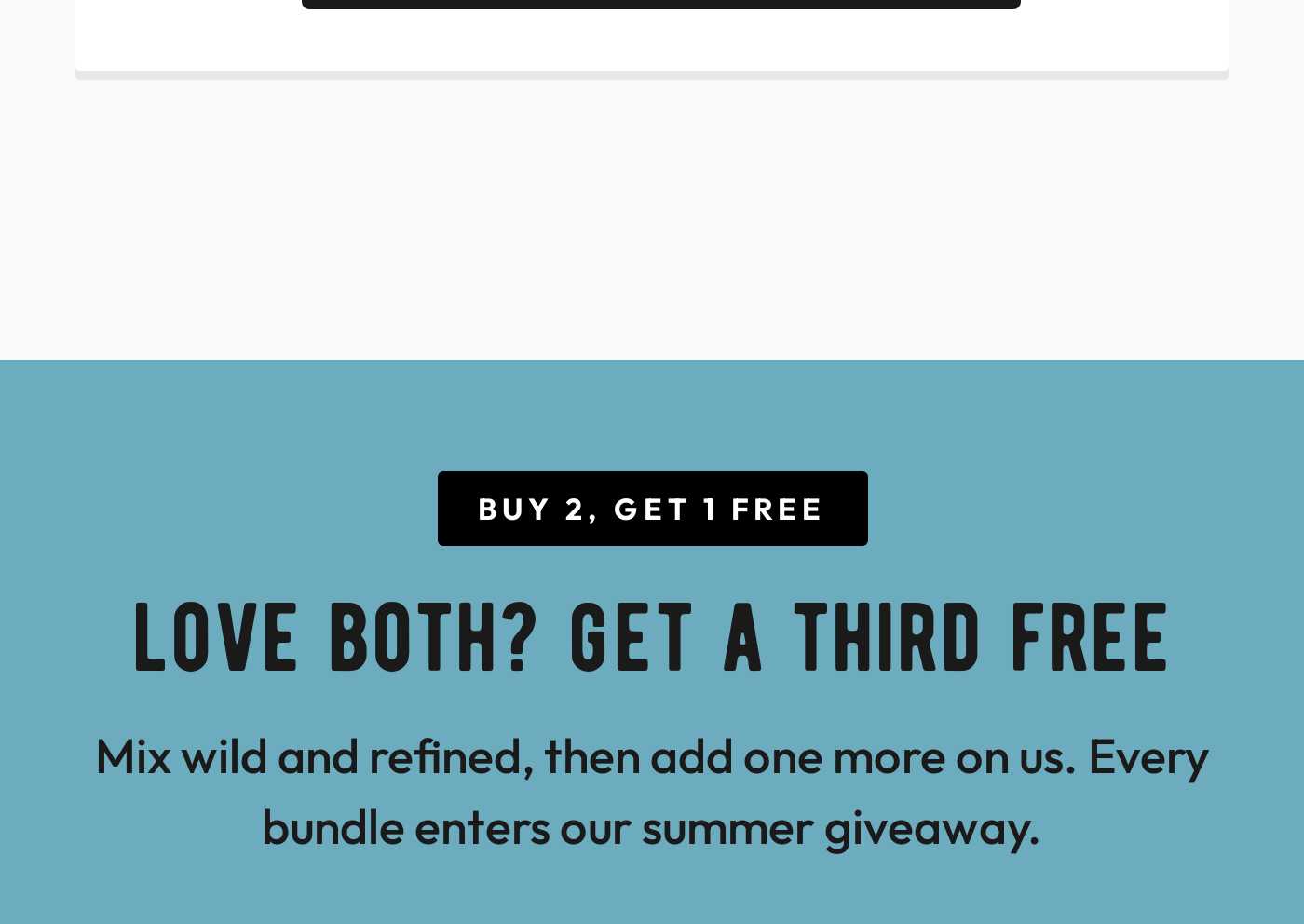Buy 2, Get 1 Free. Love both? Get a third free. Mix wild and refined, then add one more on us.