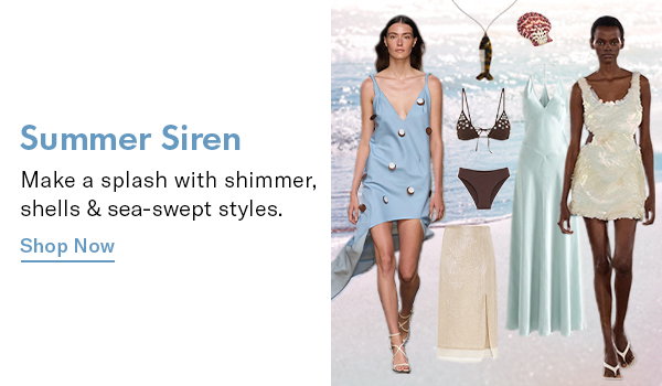 Summer Siren: Make a splash with shimmer, shells & sea-swept styles.