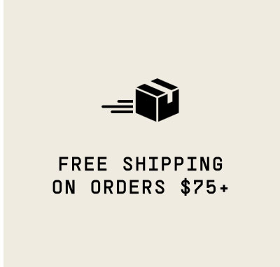 FREE SHIPPING  ON ORDERS $75+