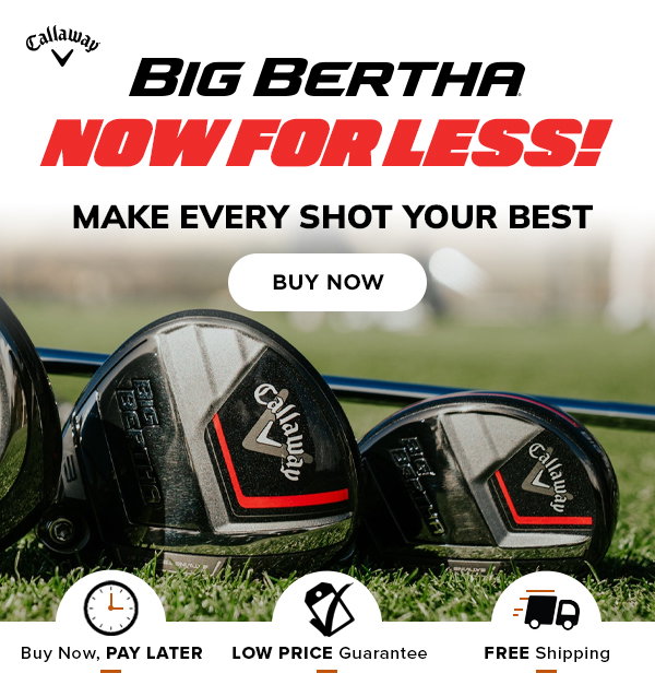 Callaway Big Bertha: NOW FOR LESS - Shop NOW!