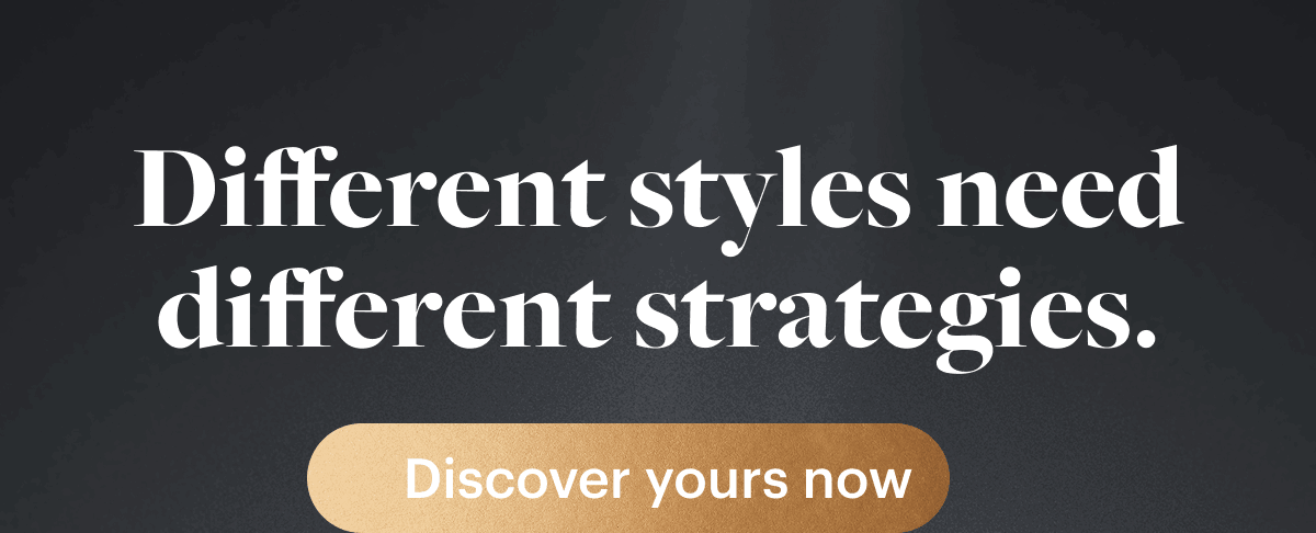 Different styles need