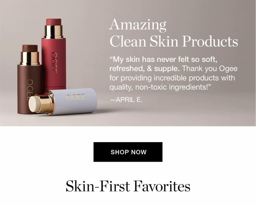 “My skin has never felt so soft, refreshed, & supple. Thank you Ogee for providing incredible products with quality, non-toxic ingredients!”  - April E.