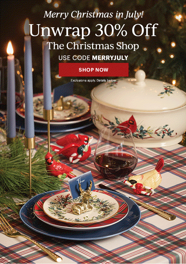 Merry Christmas in July!  Unwrap 30% Off  The Christmas Shop  USE CODE MERRYJULY  [SHOP NOW] Exclusions apply. Details below.