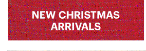 NEW CHRISTMAS ARRIVALS