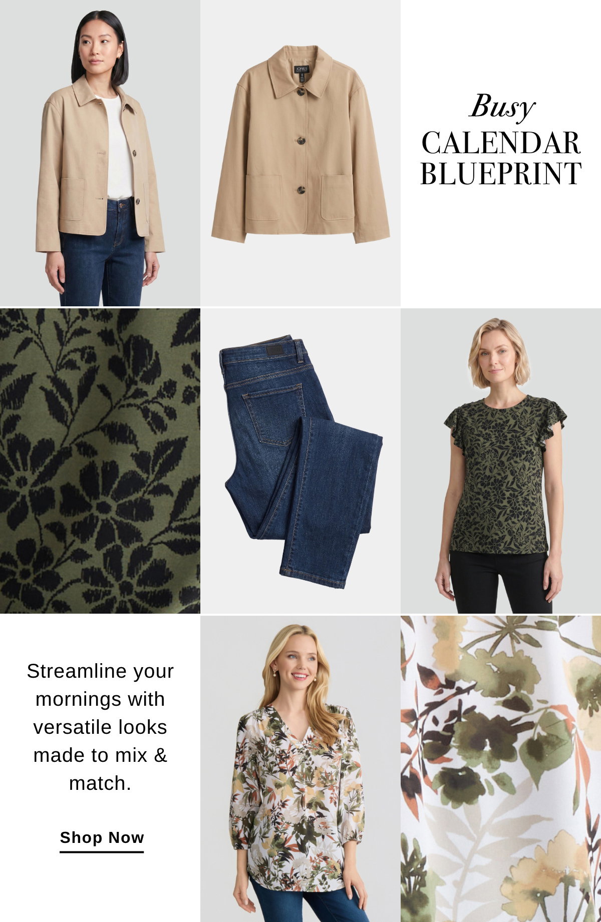 Busy CALENDAR BLUEPRINT Streamline your mornings with versatile looks made to mix & match. SHOP NOW >>