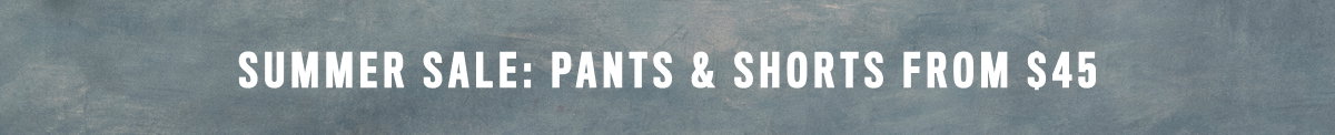 Pants & Shorts From $45