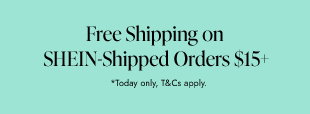 Free Shipping on SHEIN-Shipped Orders $15+ *Today only, T&Cs apply.