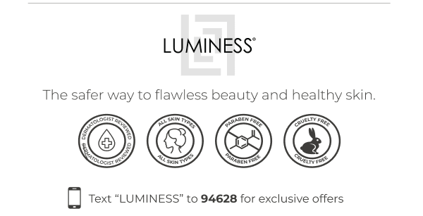 LUMINESS: The safer way to flawless beauty and healthy skin.