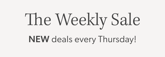 The Weekly Sale NEW deals every Thursday!