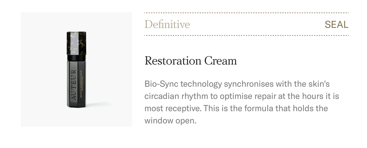 SEAL. Definitive Restoration Cream 50ml, $385. Bio-Sync technology synchronises with the skin's circadian rhythm to optimise repair at the hours it is most receptive. Shop the Restoration Cream.
