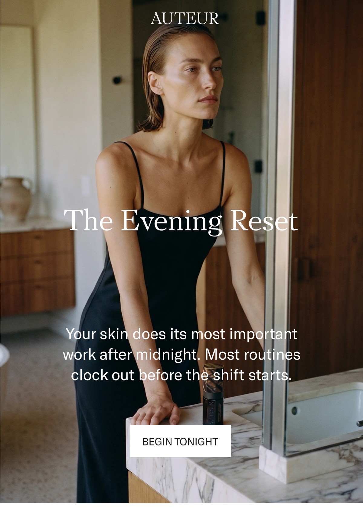 The Evening Reset. Your skin does its most important work after midnight. Most routines clock out before the shift starts. Begin tonight.