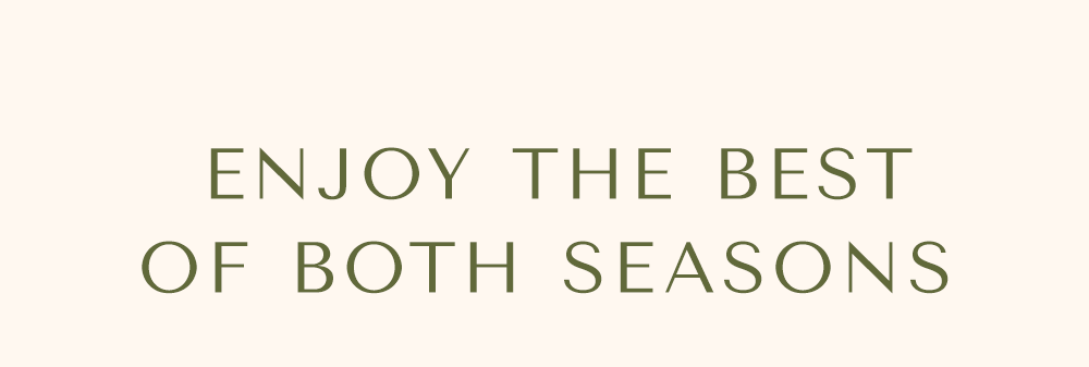 Enjoy the Best of Both Seasons 