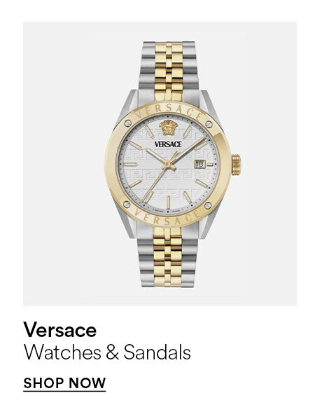 VERSACE WATCHES & SANDALS - SHOP NOW >
