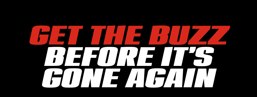 Get The Buzz Before It’s Gone Again
