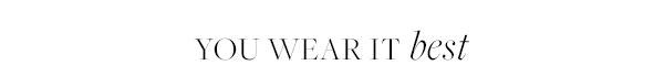 You Wear It Best