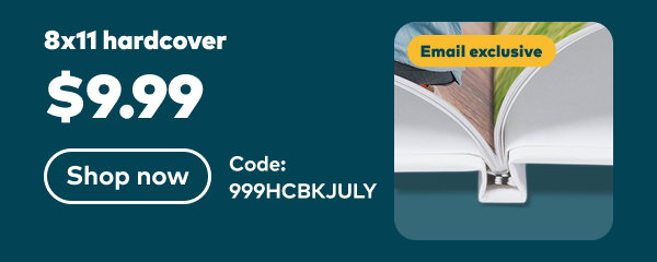 Best seller! Email exclusive 8x11 hardcover $9.99. Code: 999HCBKJULY. Ends: 7/26, see site for details. Shop now.