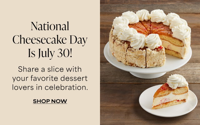 National Cheesecake Day Is July 30! Share a slice with your favorite dessert lovers in celebration.   