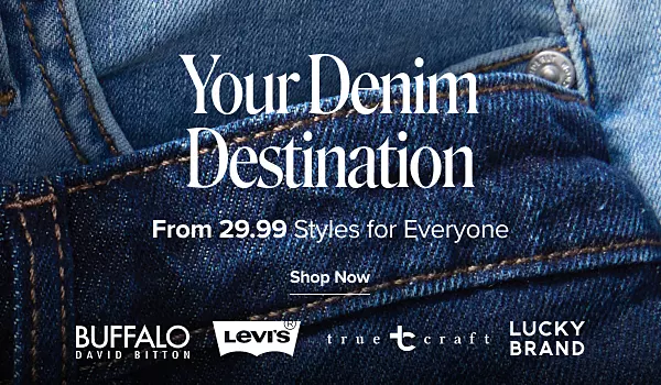 Your denim destination. From 19.99 styles for everyone. Shop now. Levis, Lucky Brand, Buffalo David Bitton and True Craft.