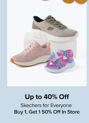 Up to 40% off Skechers for everyone. Buy one get one 50% off in store. Shop now. Various pairs of sneakers.