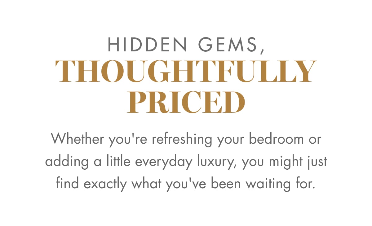 HIDDEN GEMS, THOUGHTFULLY PRICED