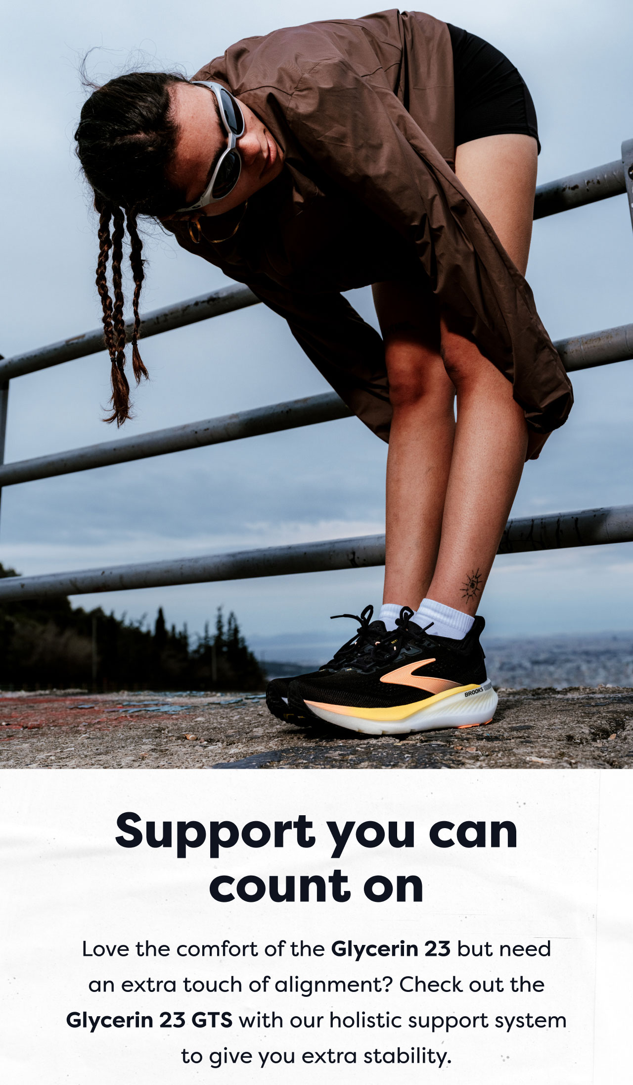 Support you can count on | Love the comfort of the Glycerin 23 but need an extra touch of alignment? Check out the Glycerin 23 GTS with our holistic support system to give you extra stability.