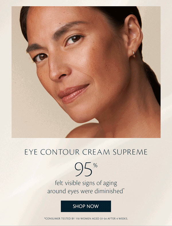 EYE CONTOUR CREAM SUPREME 95% felt visible signs of aging around eyes were diminished*