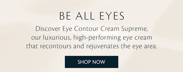 Discover Eye Contour Cream Supreme, our luxurious, high-performing eye cream that recontours and rejuvenates the eye area.