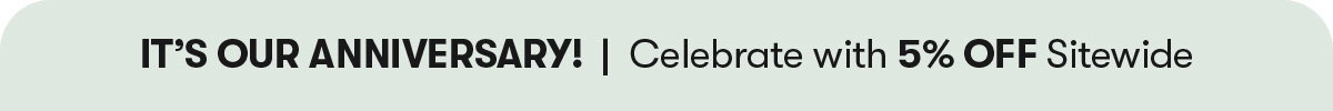It's Our Anniversary! 5% OFF Sitewide