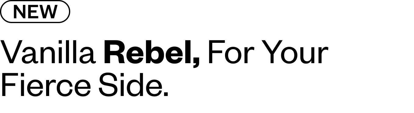 A little Vanilla Rebel for your fierce side