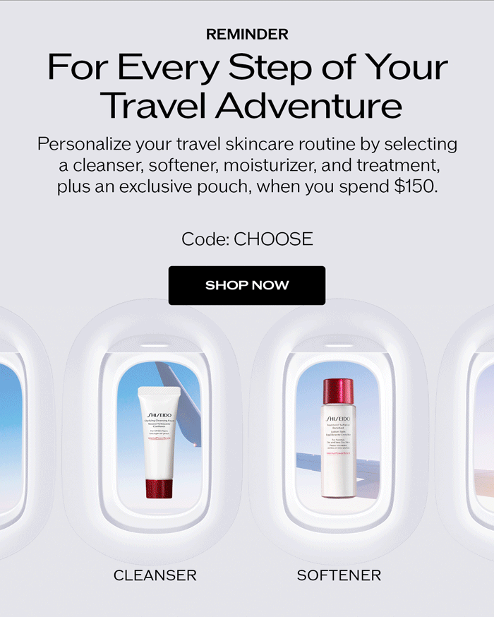 Personalize your travel skincare routine by selecting a cleanser, softener, moisturizer and treatment, plus an exclusive pouch, when you spend $150.