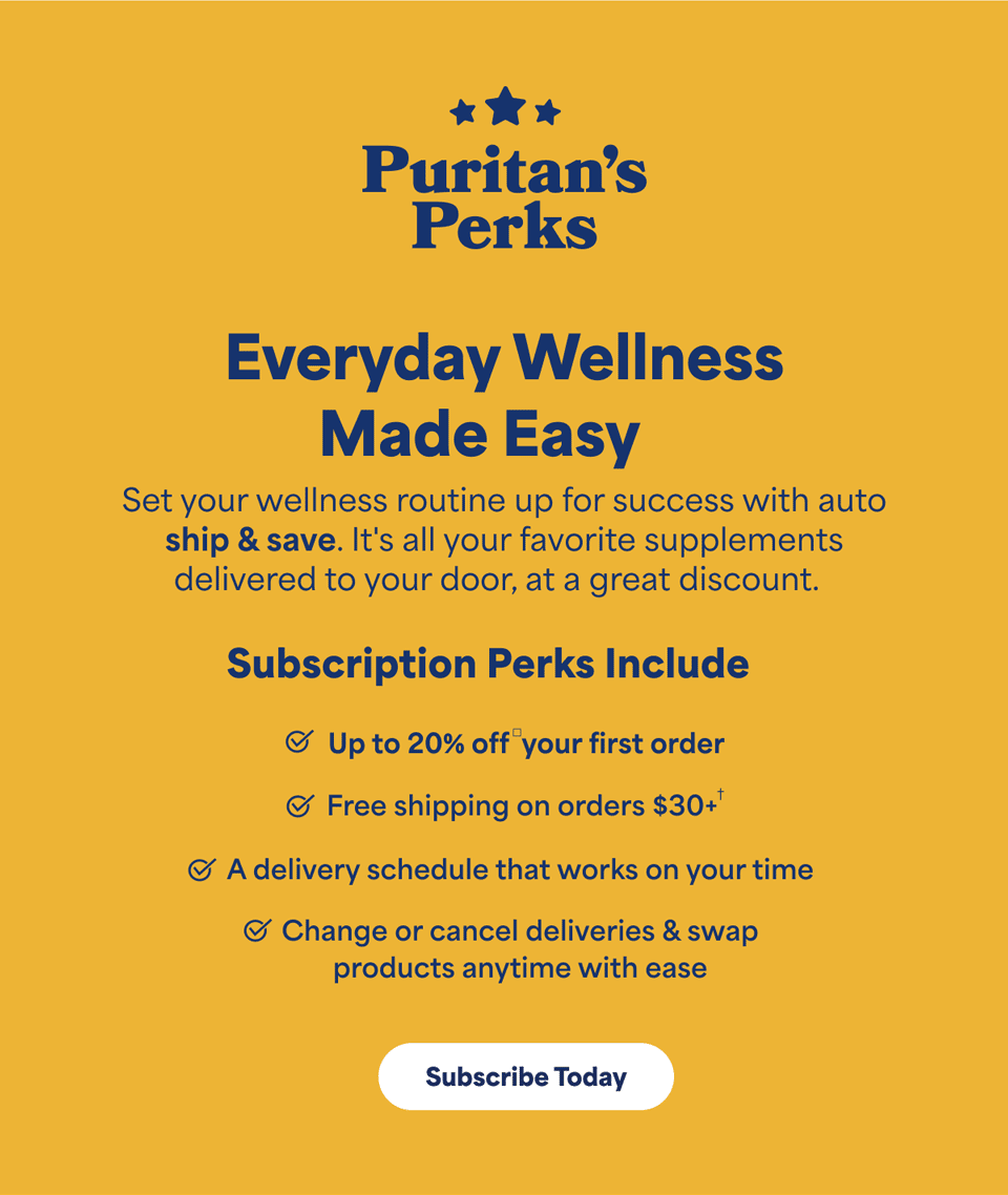 Exclusive offers, additional discounts, and more - Sign up for Puritan's Perks®