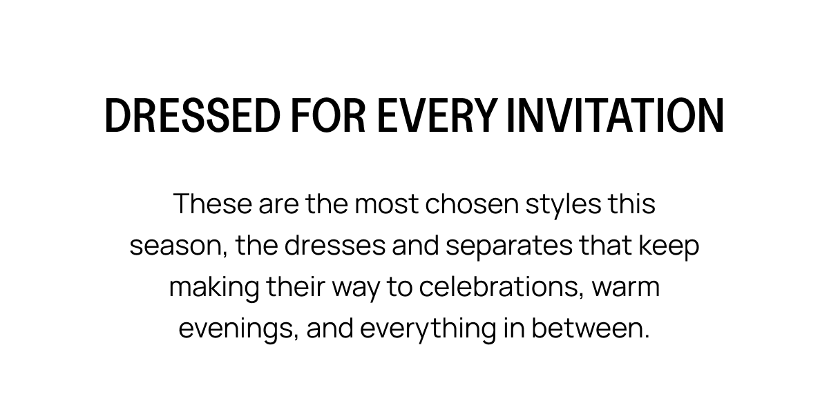 DRESSED FOR EVERY INVITATION