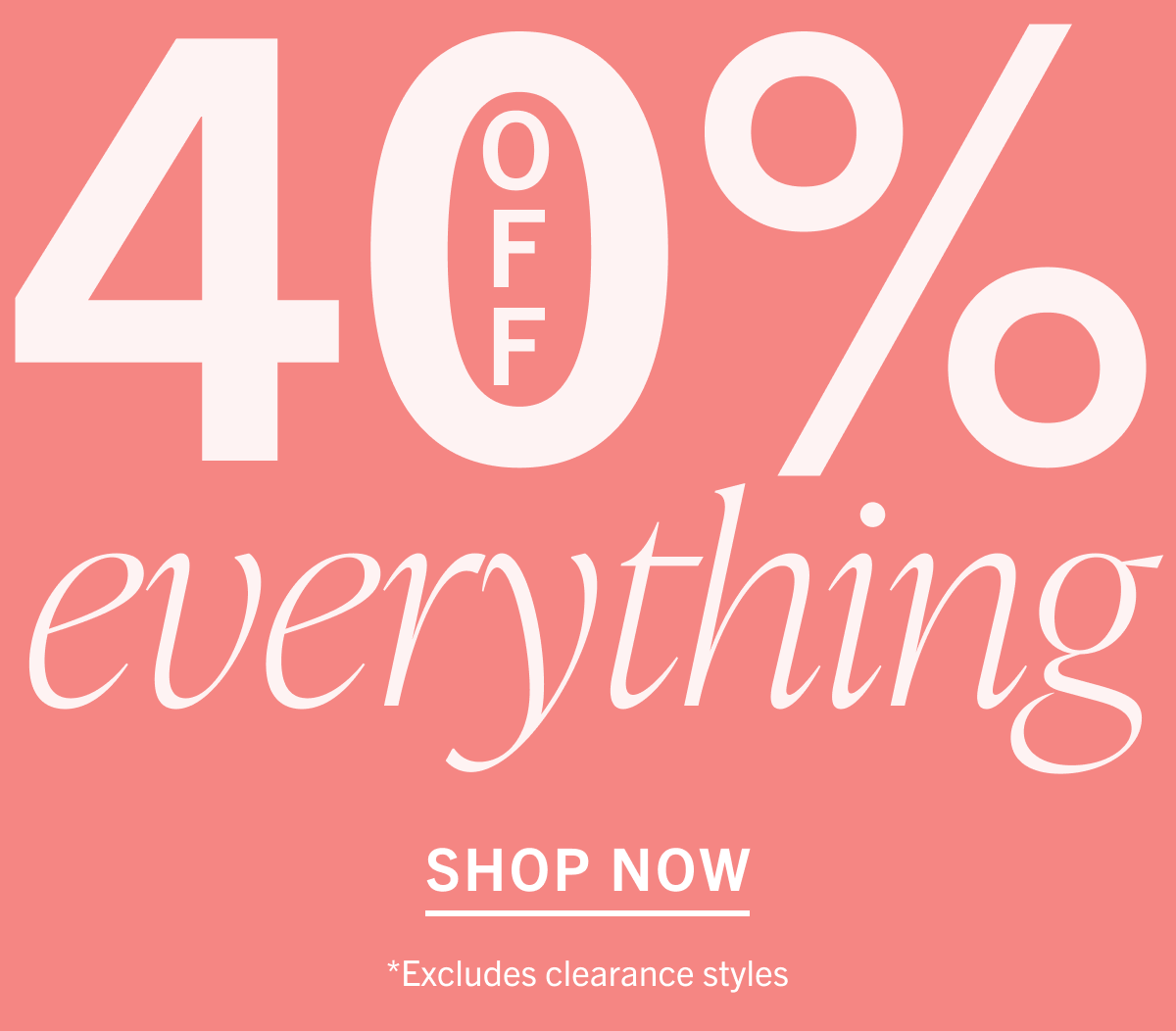 40% Off Everything - Shop Now