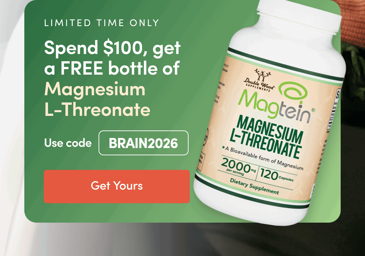 Spend $100, get a FREE bottle of Magnesium L-Threonate With Code: BRAIN2026