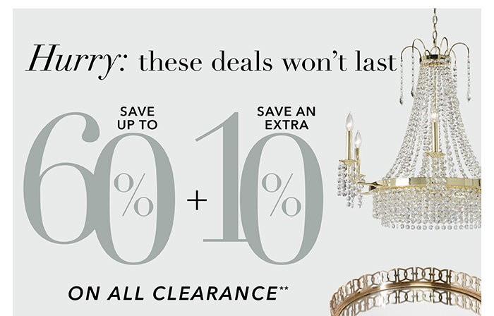 Save up to 60% + an extra 10% on all Clearance**