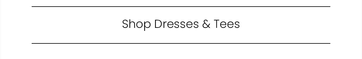 Shop Dresses & Tees