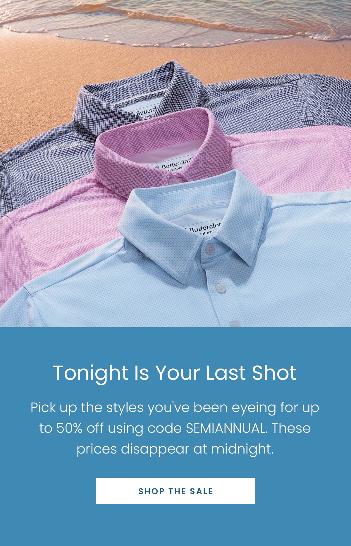 Tonight Is Your Last Shot | Pick up the styles you've been eyeing for up to 50% off using code SEMIANNUAL. These prices disappear at midnight. | SHOP THE SALE