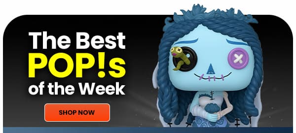 The Best POP!S of the Week SHOP NOW 