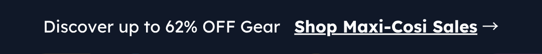 Discover up to 62% OFF Gear   Shop Maxi-Cosi Sales →