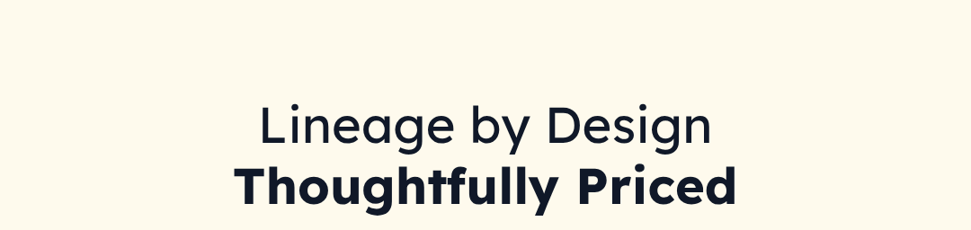 Lineage by Design Thoughtfully Priced