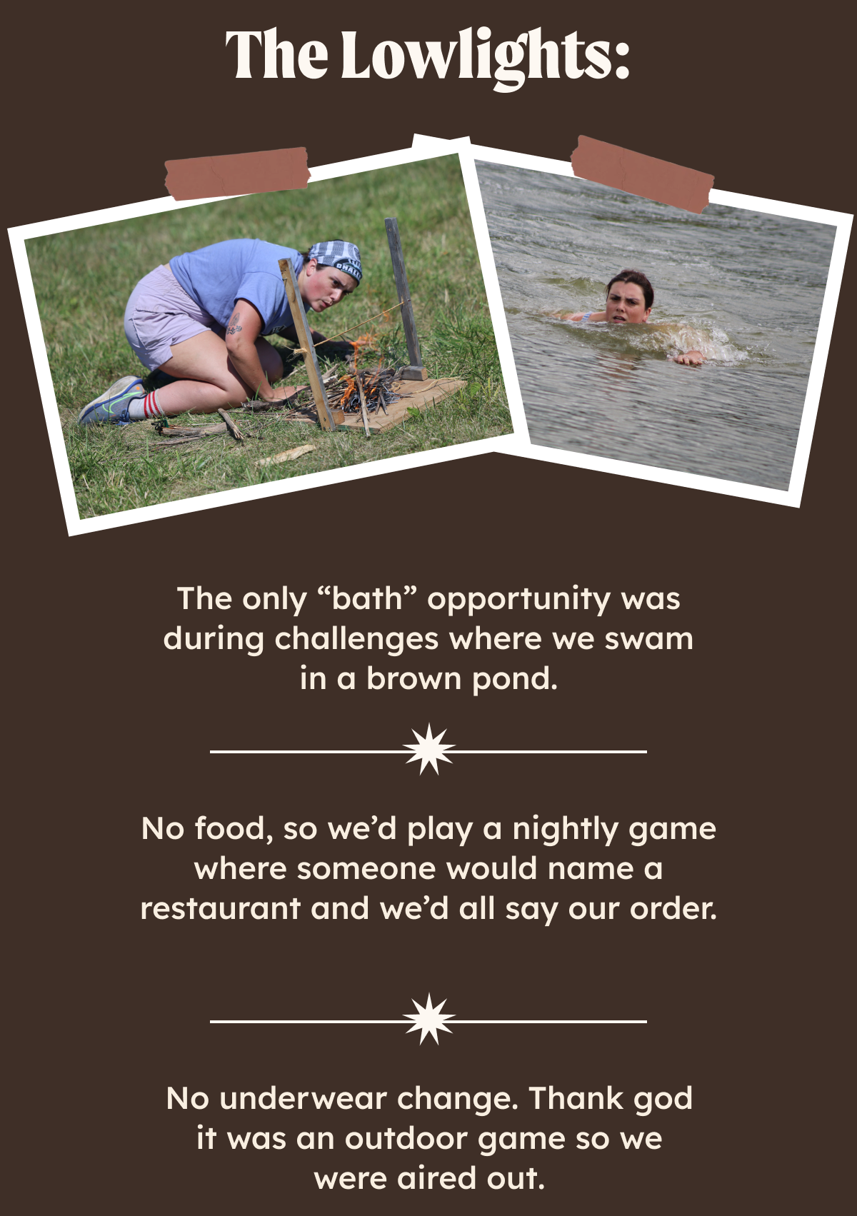 The only “bath” opportunity was during challenges where we swam in a brown pond.