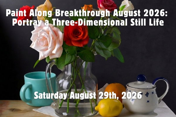 Paint Along Breakthrough August 2026: Portray a Three-Dimensional Still Life
